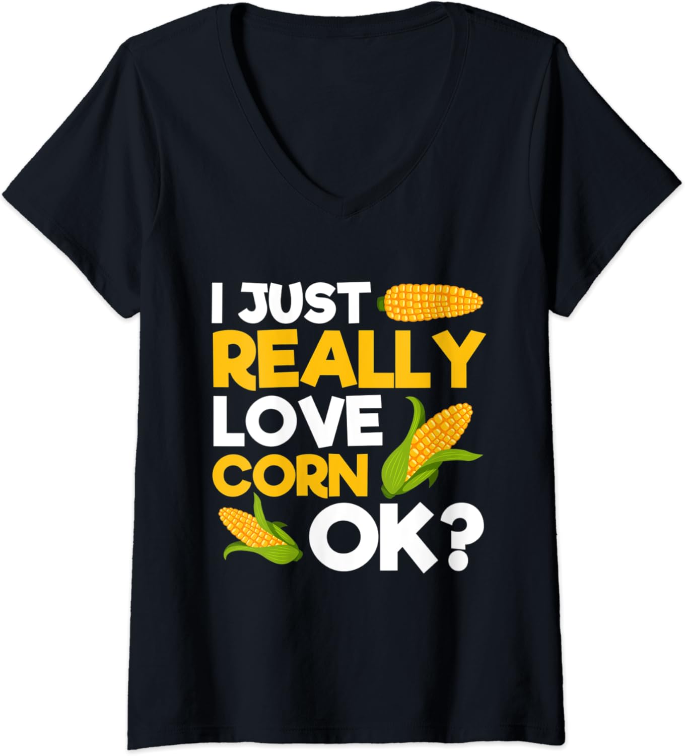 Womens Funny I Just Really Love Corn Ok? Corn Lover Corn V